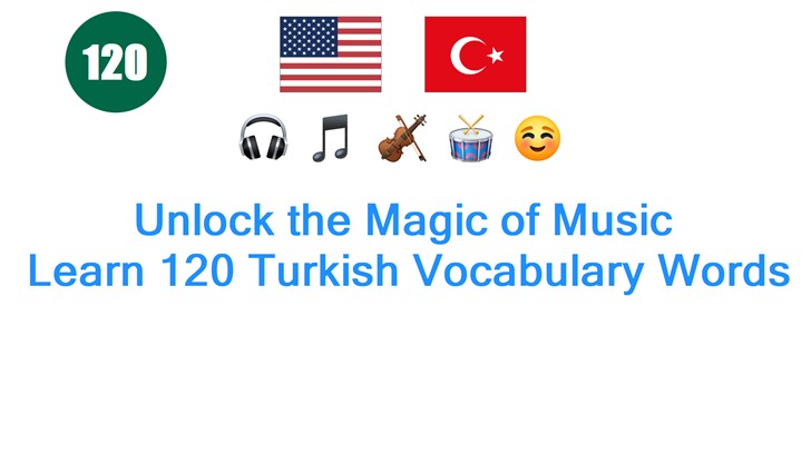 Unlock the Magic of Music: Learn 120 Turkish Vocabulary Words